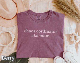 Embroidered Chaos Coordinator AKA Mom Unisex Garment-Dyed T-shirt, Funny Mother's Day Gift, Gift for Moms, Mom Shirt, Chaos Coordinator Tee,