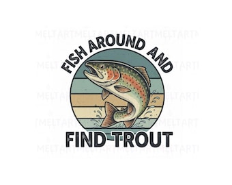 Fish Around and Find Trout PNG, Funny Fishing Quote Digital Download