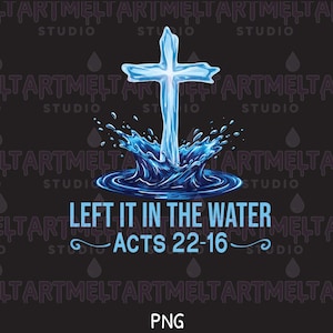 Pode incluir: Um design gráfico com uma cruz azul-clara emergindo de um respingo de água azul-escura. Abaixo da água, o texto diz LEFT IT IN THE WATER e ACTS 22-16 em letras maiúsculas azul-claras, sobre um fundo escuro com texto repetido.