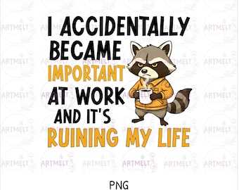 I Accidentally Became Important At Work Raccoon PNG, Funny Work Humor Meme, Coworker Sarcastic Design,Digital Download