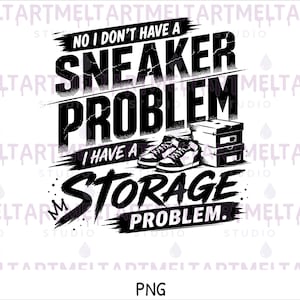 No, no tengo ningún problema con las zapatillas PNG para camisetas Diseño divertido de humor para coleccionistas de zapatillas, gráfico de coleccionista de zapatos, descarga para amantes de las zapatillas