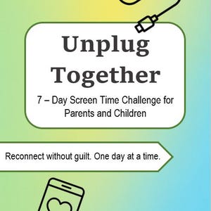 以下が含まれることがあります： 黄色と青のグラデーションの背景を持つポスター。テキストは「Unplug Together」と「7日間のスクリーンタイムチャレンジ（保護者と子供向け）」と書かれています。ハートのアイコンが付いた電話が表示されています。