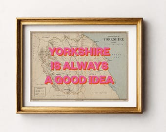 Yorkshire vintage map - Yorkshire is always a good idea - wall decor - kitchen art - funny humour