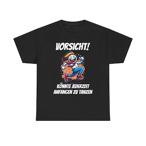 Lustiges Spruch T-Shirt - Vorsicht könnte jederzeit anfangen zu tanzen - Witziges Shirt - Humor Geschenk