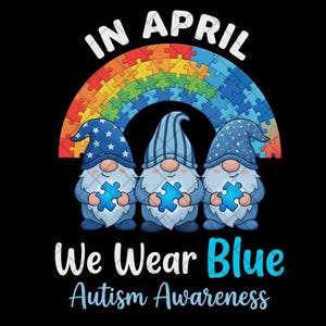 May include: Black graphic with three blue gnomes holding puzzle pieces under a rainbow puzzle arch. Text reads "IN APRIL We Wear Blue Autism Awareness."