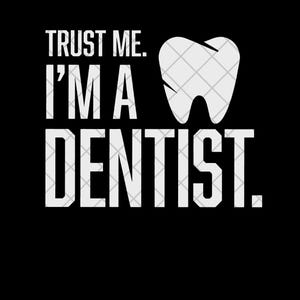 Puede incluir: Diseño gráfico negro con texto blanco e ilustración de un diente. El texto dice: "TRUST ME. I'M A DENTIST."