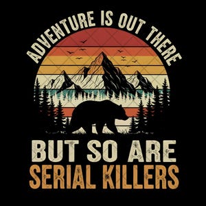 Adventure PNG, Serial Killers Png, Camping Png, Funny Png, Bear Png, Sublimation Png, Digital Download, Digital png