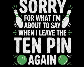 Bowling Png, Ten Pin Digital Download PNG, Funny Bowler Gift, Sorry For What I Said, Bowling Clipart, Bowler Shirt Design