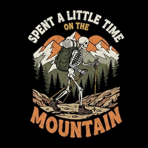 Spent a Little Time, On the Mountain Png, Hiking Skeleton Png, Mountain Png, Digital Download PNG, Adventure Png, Outdoor Png