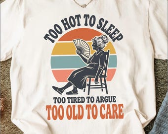 Too Hot To Sleep Too Old To Care PNG, Hot Flash Humor Gift for Her, Sassy Grandma Retro Digital Download