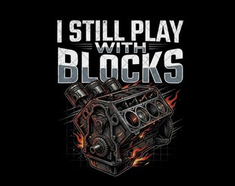 I Still Play With Blocks Png, Engine Block Png, Car Engine Clipart, Digital Download Png, Mechanic Gift, Automotive Png, Sublimation Png