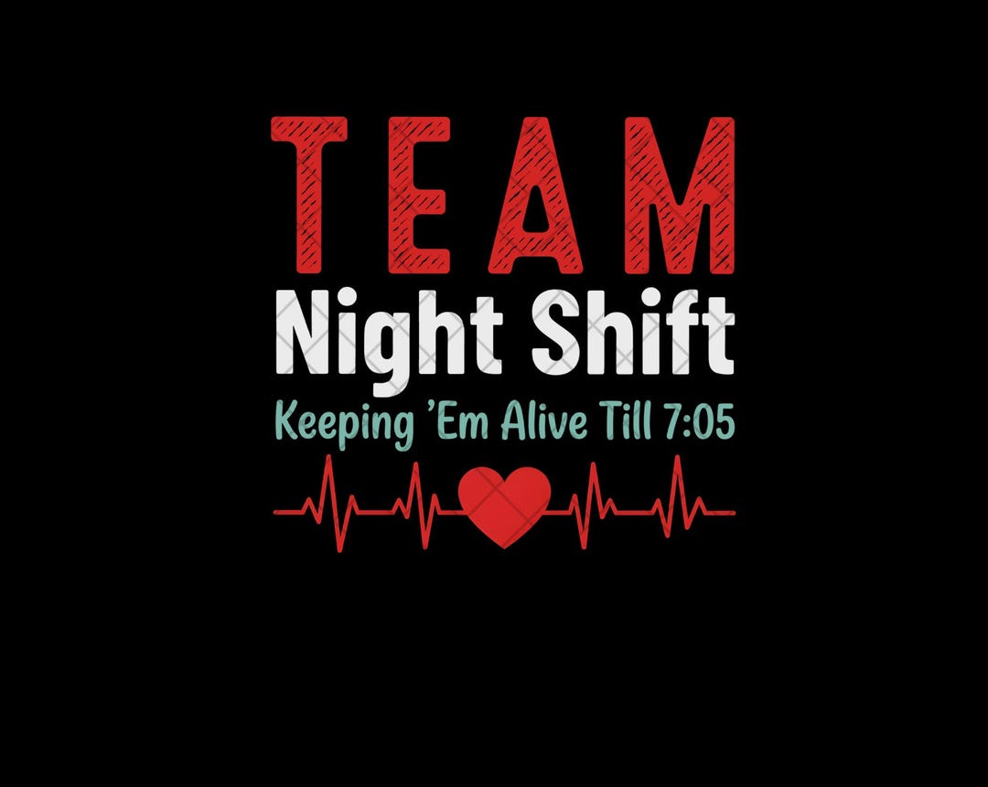 Night Shift Team PNG, Keeping Em Alive Till 7:05, Healthcare Night ...