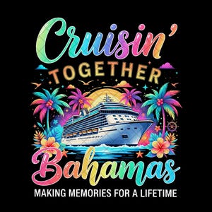 May include: Colorful graphic featuring a cruise ship sailing on blue water with palm trees and flowers. The text reads "Cruisin' Together Bahamas" and "Making Memories for a Lifetime" on a black background.