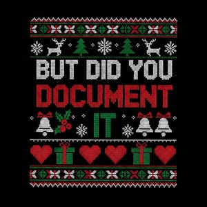 Peut inclure: Fond noir avec un motif tricoté festif. Le texte "BUT DID YOU DOCUMENT IT" est en blanc et rouge. Le motif comprend des sapins de Noël, des rennes, des flocons de neige, des cloches, des cœurs et des boîtes cadeaux.