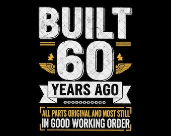 May include: Black graphic design with the text "BUILT 60 YEARS AGO". The text is white with a distressed texture, and the number 60 is centered. The design includes gold accents and the phrase "ALL PARTS ORIGINAL AND MOST STILL IN GOOD WORKING ORDER."