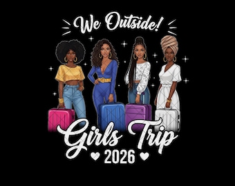 We Outside Girls Trip 2026 PNG, Matching Girls Trip Digital Download, Squad Trip Sublimation Design, Bachelorette Group , Black Girl Magic