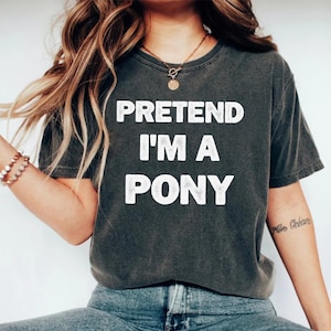 Pretend I’m a Pony PNG Funny Halloween Costume Digital Download for Last Minute Shirt DIY Party Outfit or Matching Group Tee
