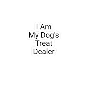 Dog Lover Vinyl Decal - I Am My Dog&#39;s Treat Dealer - Pet Lover Gift, Car Sticker, Home Decor, Custom Pet Decals, Funny Dog Gifts