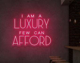 I am a Luxury Few Can Afford LED Neon Sign | Luxury Quote Neon Sign | Glam Room Decor | Walk in Closet Sign | Beauty Salon Sign | Boss Babe