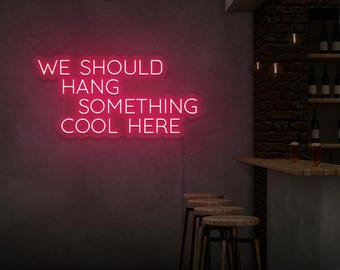 We Should Hang Something Cool Here – LED Neon Sign | Funny LED Wall Light