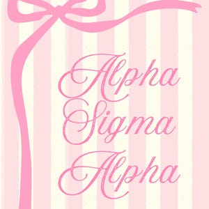 May include: Pink and white striped background with a pink bow and ribbon at the top. The words "Alpha Sigma Alpha" are written in a cursive font in pink.