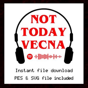 May include: A black and red graphic design featuring headphones and the words "NOT TODAY VECNA" in red. Below the text is a Spotify logo and a sound wave graphic. The image also includes the text "Instant file download" and "PES & SVG file included."