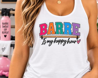 Barre Is My Happy Hour Tank Top, Funny Barre Shirt, Barre Workout Tank, Fitness Lover Gift, Barre Instructor Shirt, Colorful Gym Tank