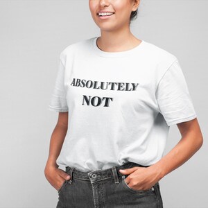 Viral Absolutely Not Unisex T-Shirt, Funny Graphic Tee, Casual Wear, Gift for Friends, Statement Shirt