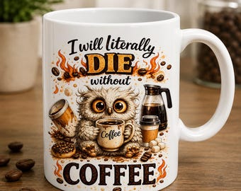 Funny Owl Coffee PNG – I Will Literally Die Without Coffee (Digital Download)