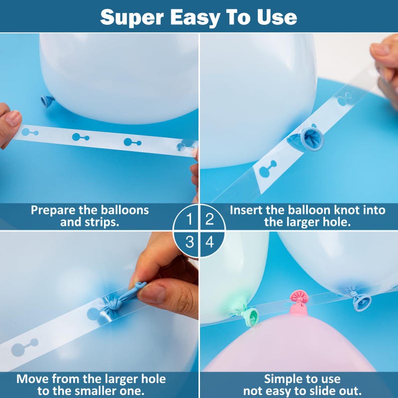 May include: A four-part instructional graphic titled Super Easy To Use showing how to attach balloons to a clear plastic strip. The steps demonstrate inserting a balloon knot into a large hole and sliding it into a smaller hole to secure it in place.