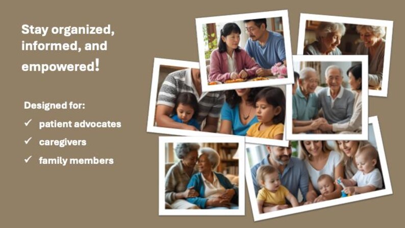 May include: A collage of family photos, including images of seniors, young children, and adults. Text on the left reads "Stay organized, informed, and empowered!" and "Designed for: patient advocates, caregivers, family members."
