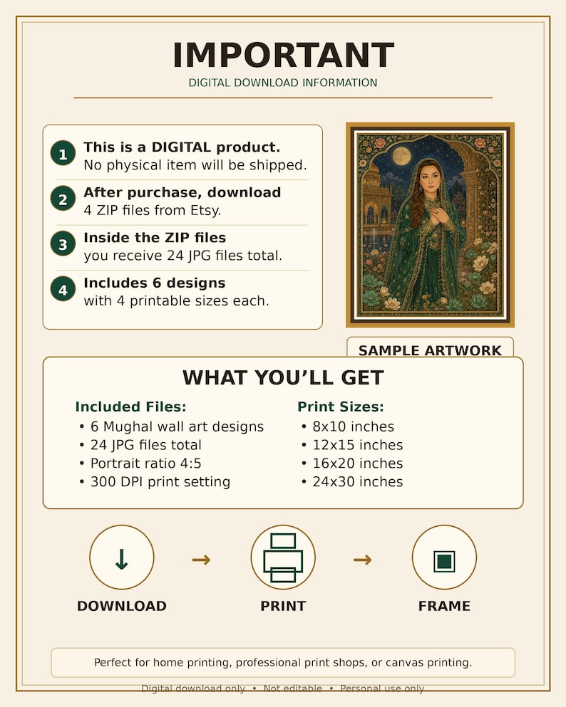 May include: Digital download information graphic with a sample artwork of a woman in a green dress. Includes 6 Mughal wall art designs, 24 JPG files, and 4 printable sizes: 8x10, 12x15, 16x20, and 24x30 inches. The graphic also includes instructions for download, print, and frame.