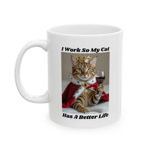 Funny Cat Mug, Gift for Cat Lovers, Cat Coffee, Holidays, Birthdays, Pet Lovers, Crazy Cat Lady, I work for my cat