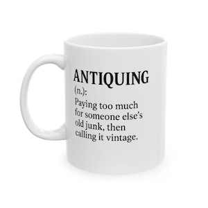 Antiquing Mug, Funny Coffee Cup, Vintage Humor Gift, Collector Definition Style
