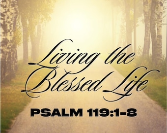Living the Blessed Life: Psalm 119