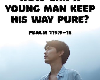 How Can a Young Man Keep His Way Pure? - Psalm 119