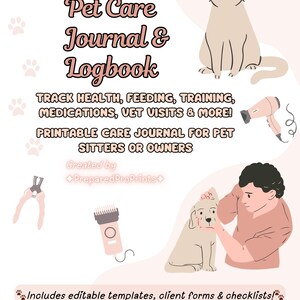 May include: A printable pet care journal and logbook with illustrations of a cat, dog, and grooming tools. The journal includes editable templates for tracking health, feeding, training, medications, and vet visits. The text reads "Pet Care Journal & Logbook."