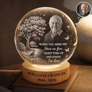 May include: A personalized memorial crystal ball lamp with a photo of a man, a tree, and a bird. The base is engraved with a name and dates. Text reads: "When you miss me, have no fear, light this up and know I'm here."