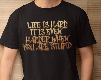 Lifes Hard Shirt, Funny Sarcastic Quote T Shirt, Offensive Humor Graphic Tee, Big And Tall Sizes Gag Gift for Men Women, Savage Saying Tee