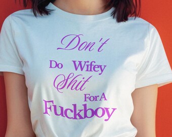 Dont Do Wifey Sht For a Fckboy Shirt Lustiges feministisches Zitat-T-Stück Sassy Empowerment Grafik-T-Shirt für Frauen