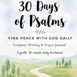 May include: A watercolor-style cover for a printable PDF journal titled "30 Days of Psalms." The design features a winding path through a green landscape under a blue sky. Text includes "Find Peace With God Daily" and "Scripture Writing & Prayer Journal."