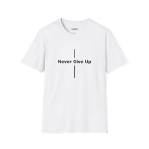 Motivational T-Shirt - Never Give Up, Inspirational Gift, Fitness Apparel, Casual Wear, Unisex Tee