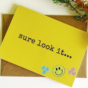 Sure Look It - Irish Slang - Funny Magnetic Greeting Card - Handmade in Ireland