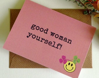 Good Woman Yourself! - Funny Irish Card - Magnetic Greeting Card - Handmade in Ireland