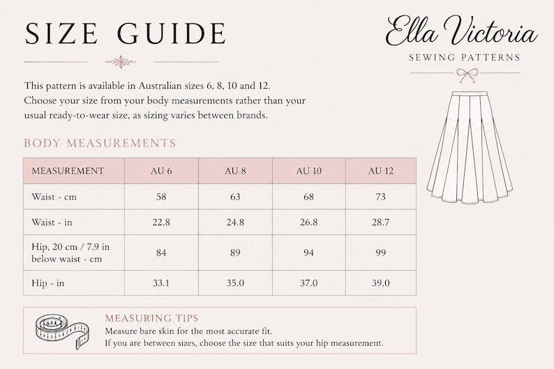 May include: A size guide for Ella Victoria sewing patterns featuring a table with Australian sizes 6, 8, 10, and 12. It lists waist and hip measurements in both centimetres and inches, includes a line drawing of a skirt, and provides measuring tips.