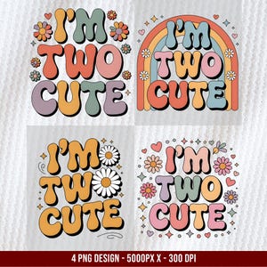 May include: Four colorful designs with the text "I'm Two Cute" in a retro font, surrounded by flowers, hearts, and stars. The designs are in shades of orange, pink, blue, and purple. The bottom of the image reads "4 PNG DESIGN - 5000PX X - 300 DPI".