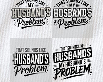 My Husbands Problem Snarky Humor PNG Trendy Sarcasm Funny Husband Wife shirt Png Sarcastic Wife Png Edgy Sassy Funny Quote Trendy ORIGINAL