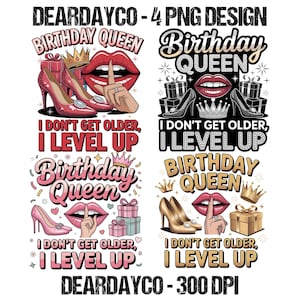 May include: Four PNG designs with the text "Birthday Queen" and "I don't get older, I level up." Each design features high heels, lips, crowns, and gift boxes in various color schemes. The designs are for digital products.