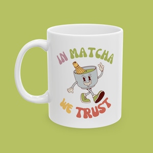 In Matcha We Trust Mug, Matcha Lover Coffee Cup, Aesthetic Tea Mug, Matcha Gift for Her, Matcha Latte Ceramic Cup, Tea Lover Gift