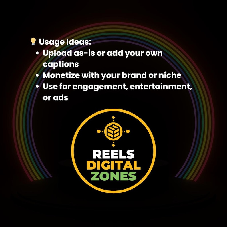 May include: A black graphic with a rainbow arch and a yellow circle containing the text "REELS DIGITAL ZONES." The text "Usage Ideas" is at the top, followed by bullet points: "Upload as-is or add your own captions," "Monetize with your brand or niche," and "Use for engagement, entertainment, or ads."